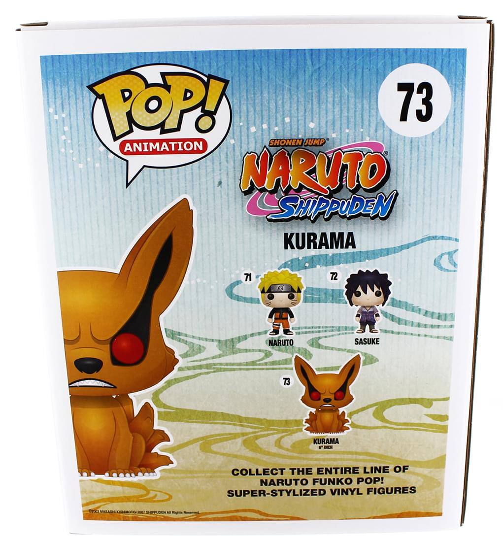 POP! 73 SHONEN JUMP ANIMATION NARUTO SHIPPUDEN KURAMA  
72 NARUTO SASUKE  
73 KURAMA  

COLLECT THE ENTIRE LINE OF NARUTO FUNKO POP! SUPER-STYLIZED VINYL FIGURES