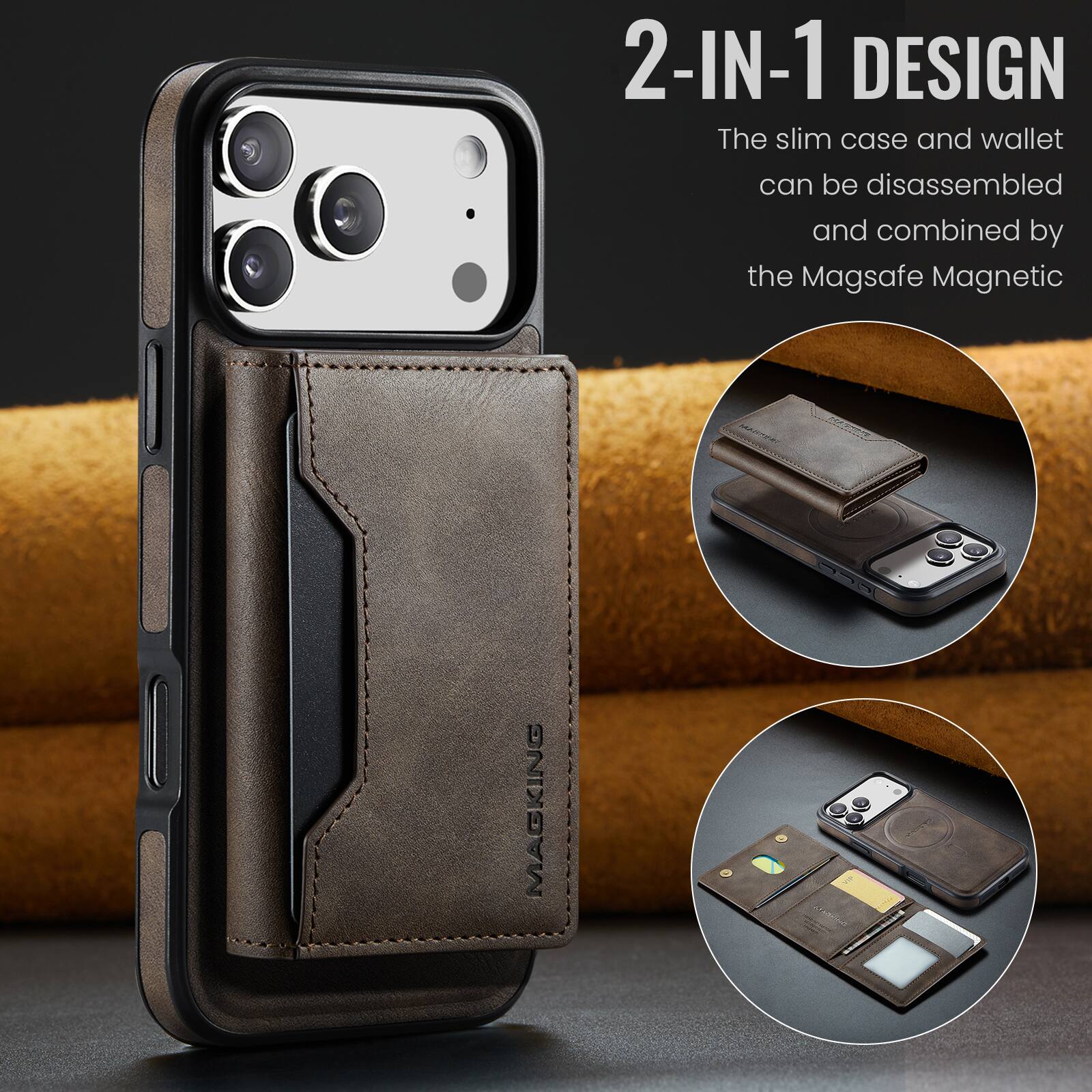 2-IN-1 DESIGN  
The slim case and wallet can be disassembled and combined by the Magsafe Magnetic