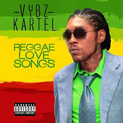 -VYBZ-
KARTEL
REGGAE LOVE SONGS
PARENTAL ADVISORY
EXPLICIT CONTENT