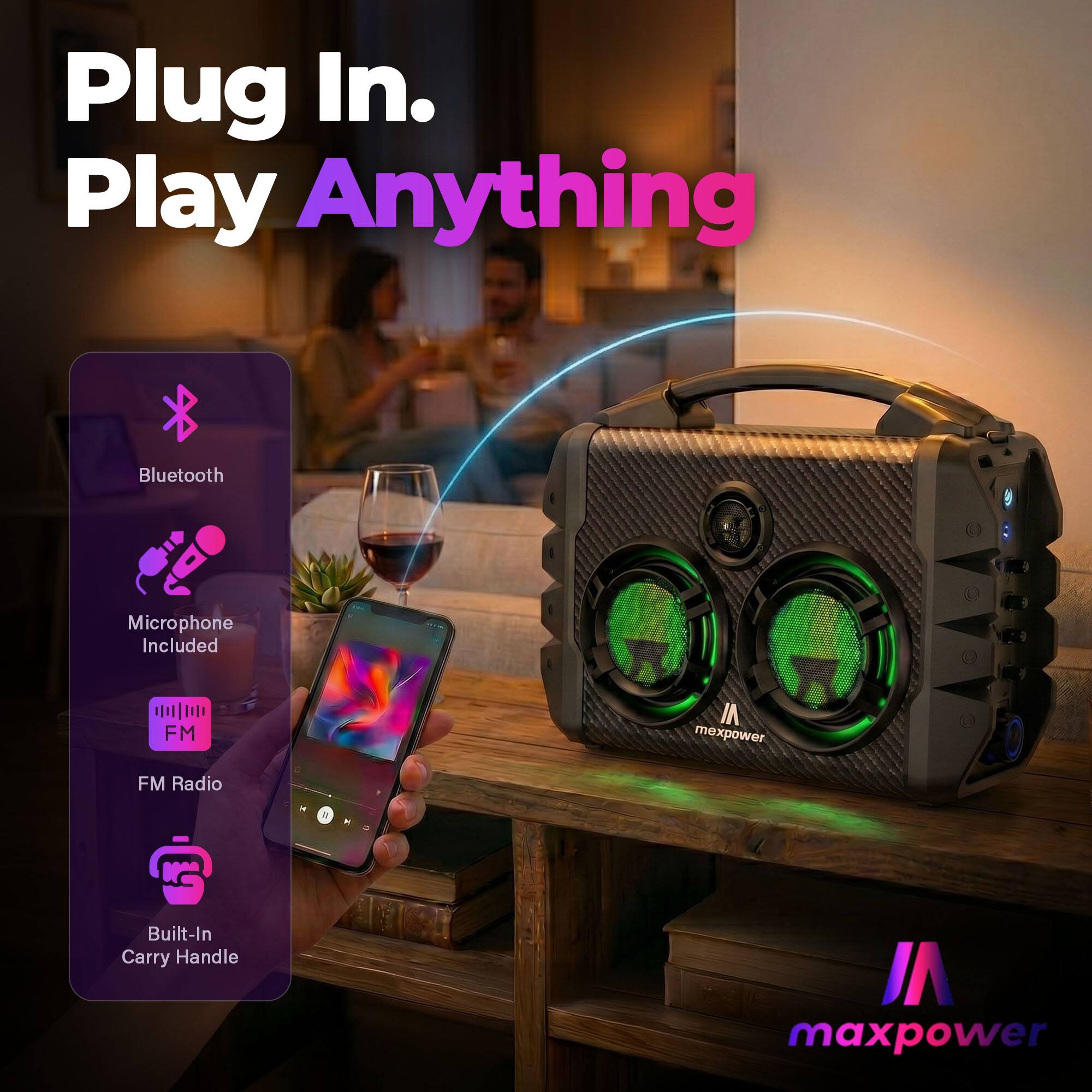 Plug In. Play Anything  
Bluetooth Microphone Included  
FM Radio  
Built-In Carry Handle  
maxpower
