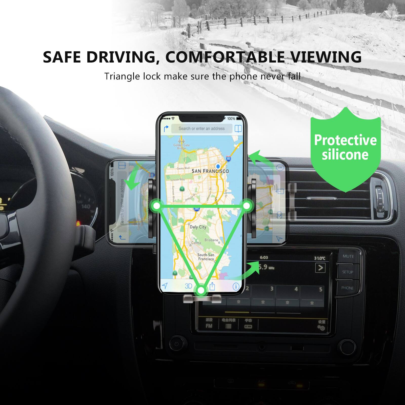 SAFE DRIVING, COMFORTABLE VIEWING  
Triangle lock make sure the phone never fall  

Protective silicone  

Search or enter an address  
SAN FRANCISCO  

Daily City  
Colma  
South San Francisco  

6:03  
31.0°C  

MUTE  
SETUP  
PHONE  

3D