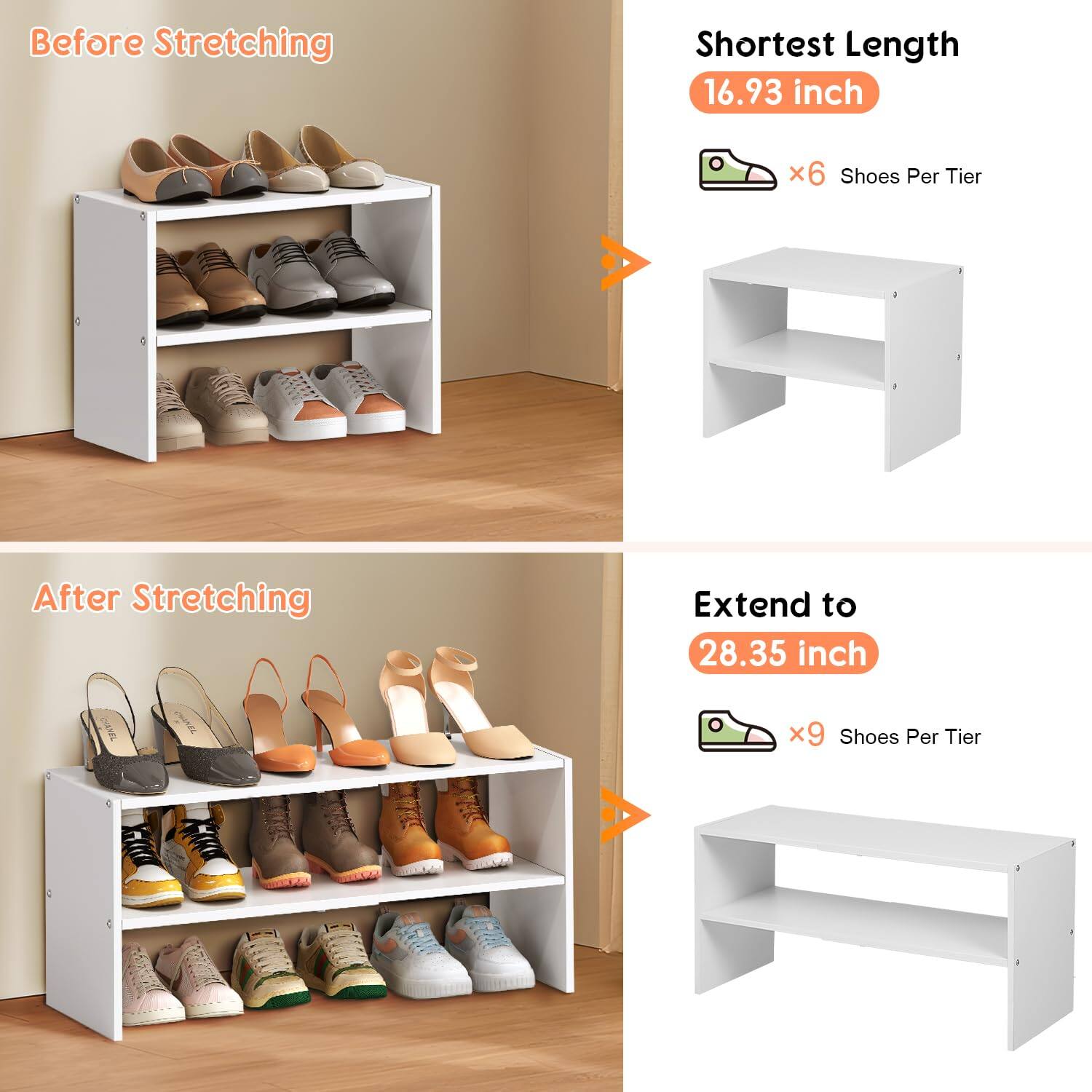Before Stretching  
Shortest Length 16.93 inch  
x6 Shoes Per Tier  

After Stretching  
Extend to 28.35 inch  
x9 Shoes Per Tier