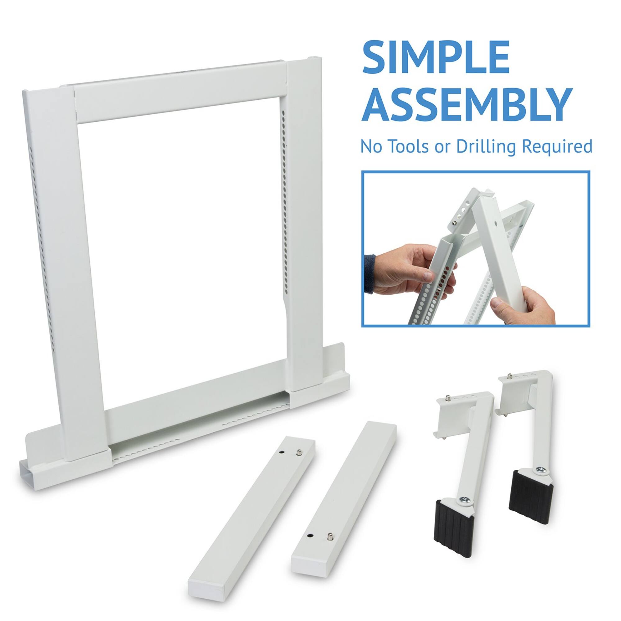 SIMPLE ASSEMBLY  
No Tools or Drilling Required