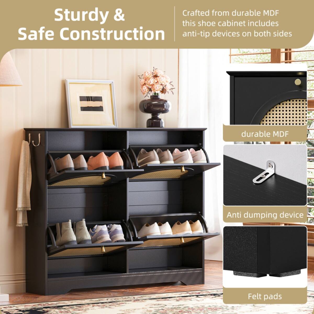 Sturdy & Safe Construction

Crafted from durable MDF, this shoe cabinet includes anti-tip devices on both sides.

- Durable MDF
- Anti dumping device
- Felt pads