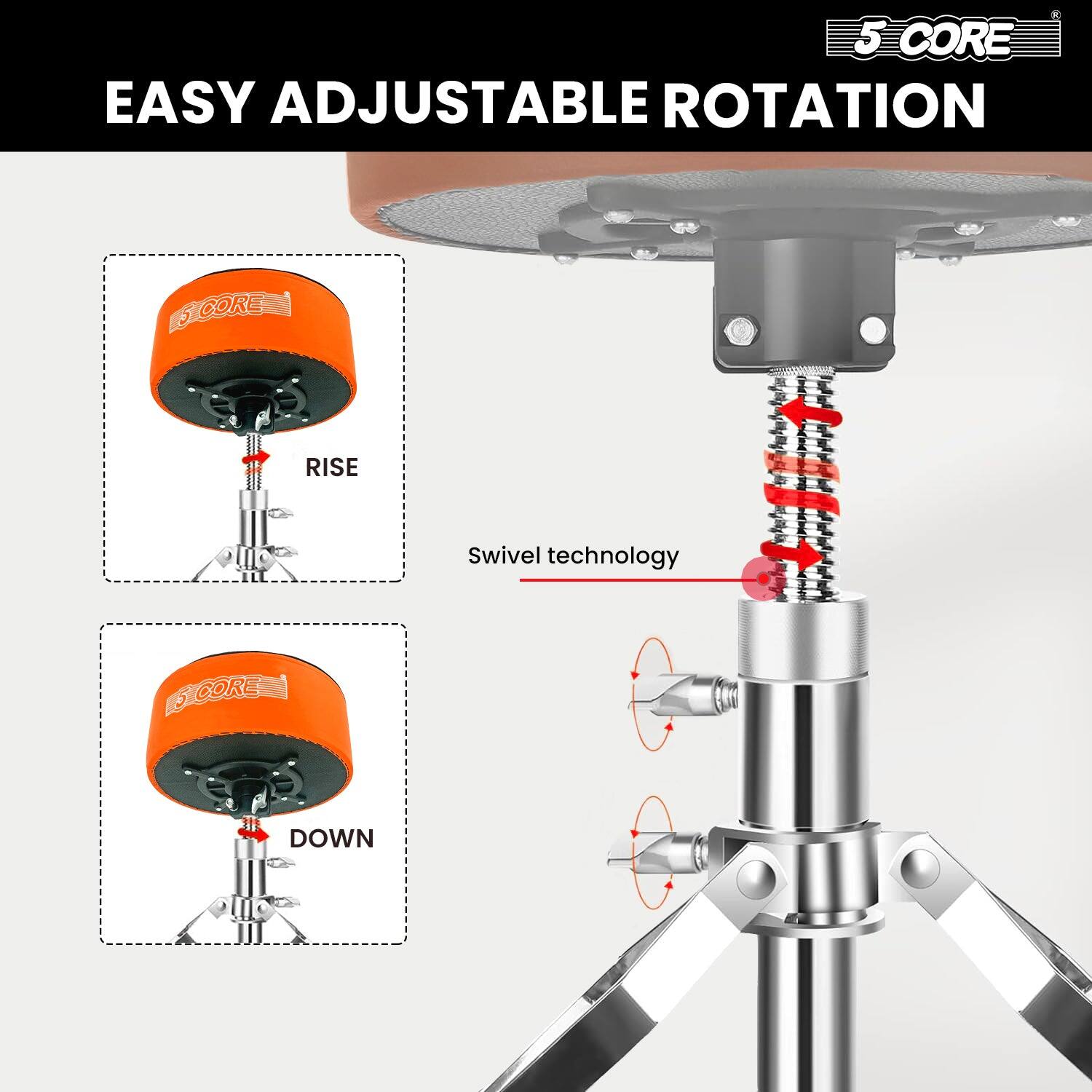 5 CORE  
EASY ADJUSTABLE ROTATION  

RISE  
DOWN  

Swivel technology