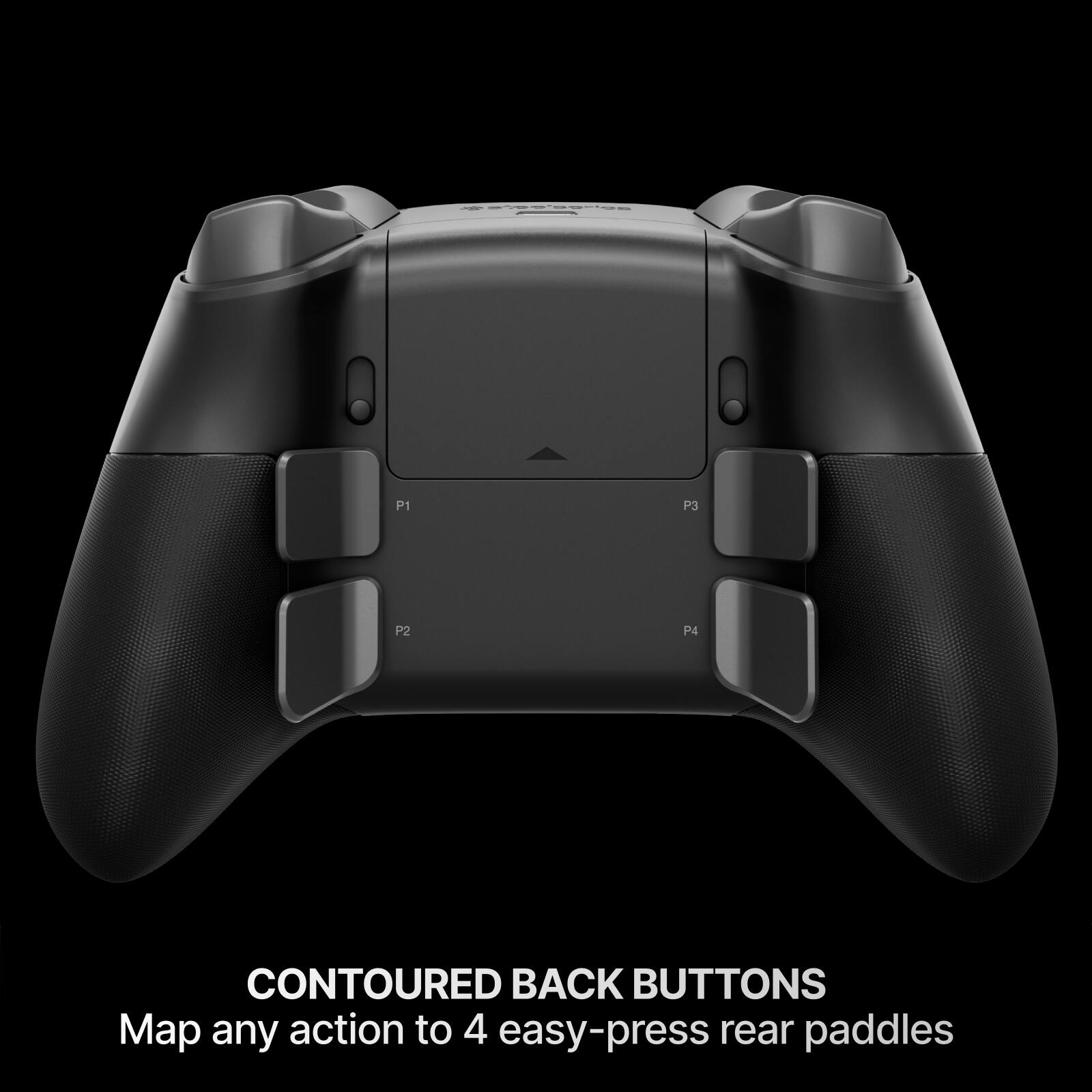 P1  
P3  
P2  
P4  
CONTOURED BACK BUTTONS  
Map any action to 4 easy-press rear paddles