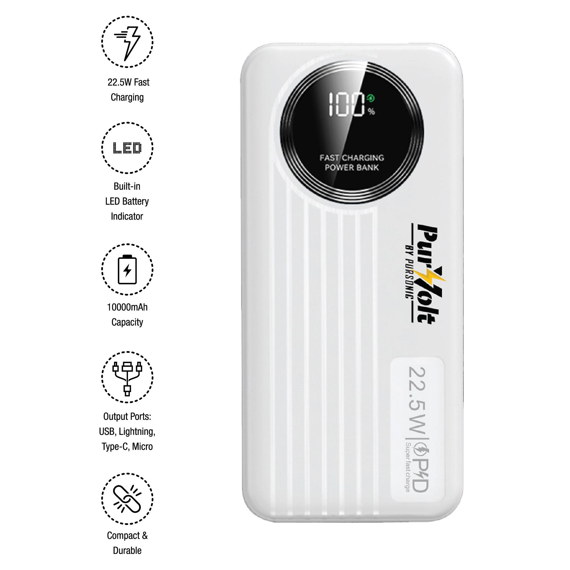 22.5W Fast Charging  
Built-in LED Battery Indicator  
10000mAh Capacity  
Output Ports: USB, Lightning, Type-C, Micro  
Compact & Durable  

FAST CHARGING POWER BANK  
22.5W  
Pur-olt  
10000mAh  
22.5W  
P4D  
FAST CHARGING POWER BANK