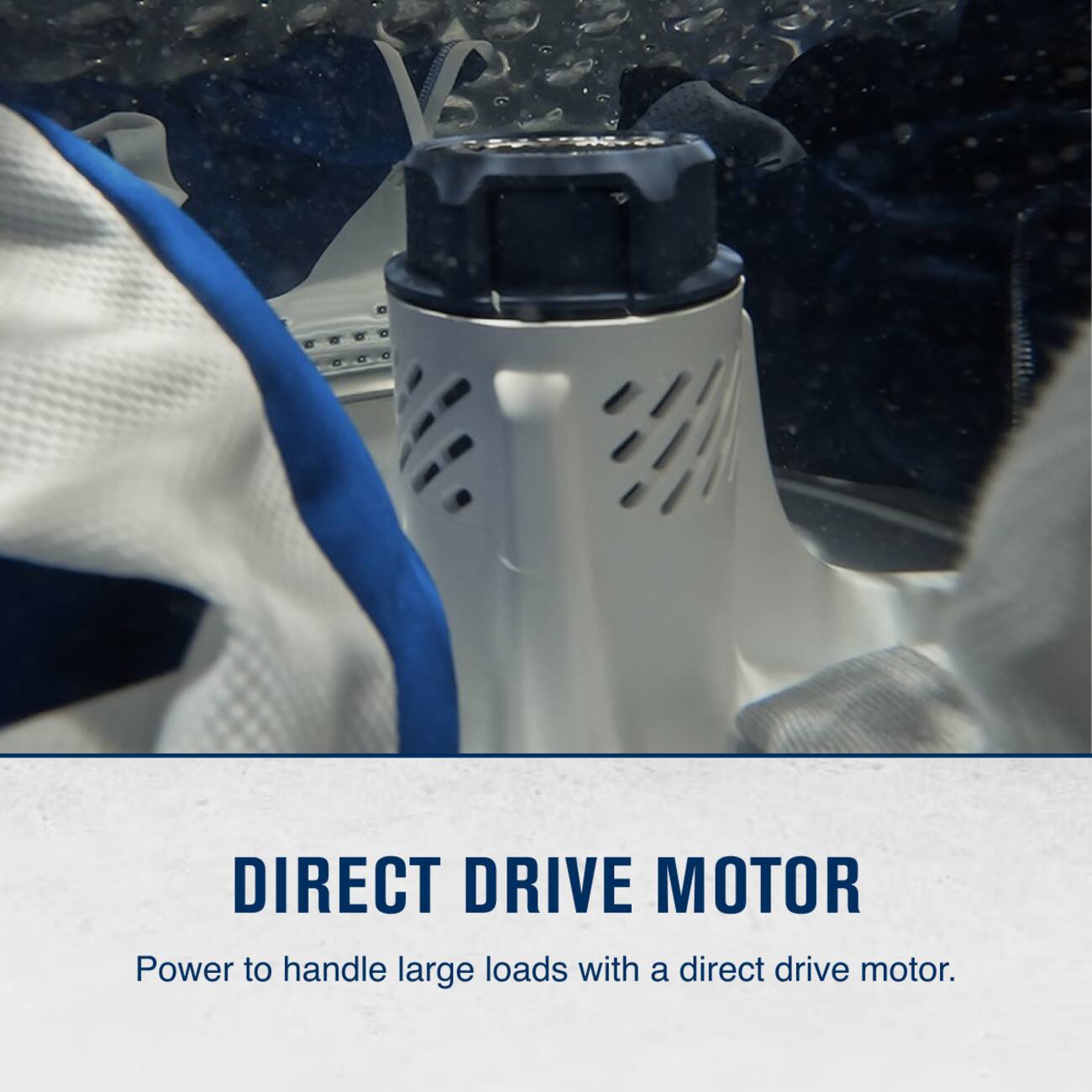 DIRECT DRIVE MOTOR  
Power to handle large loads with a direct drive motor.