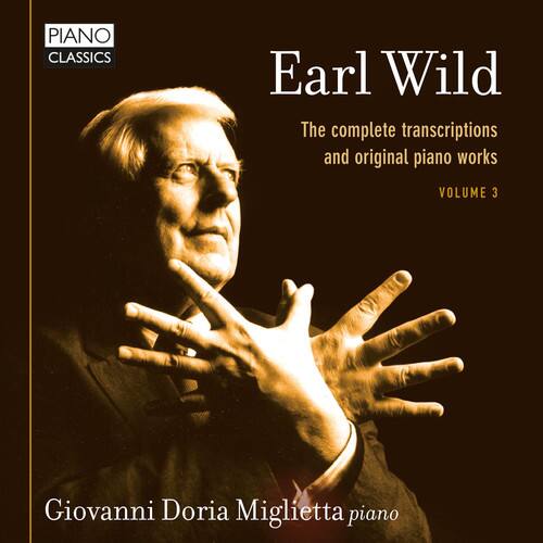 PIANO CLASSICS

Earl Wild

The complete transcriptions and original piano works

VOLUME 3

Giovanni Doria Miglietta piano