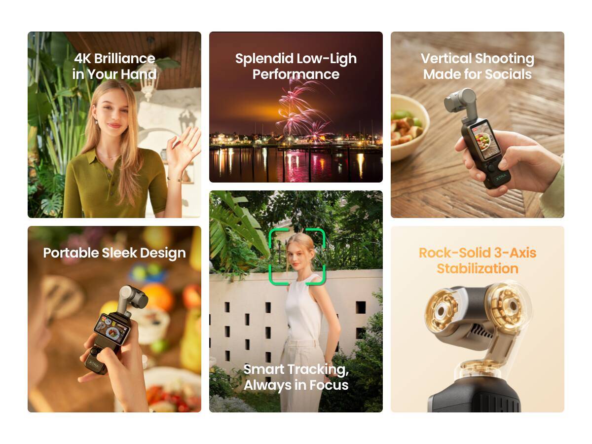 4K Brilliance in Your Hand  
Splendid Low-Light Performance  
Vertical Shooting Made for Socials  
Portable Sleek Design  
Rock-Solid 3-Axis Stabilization  
Smart Tracking, Always in Focus