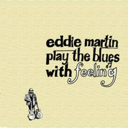 Eddie Martin  
play the blues  
with feeling