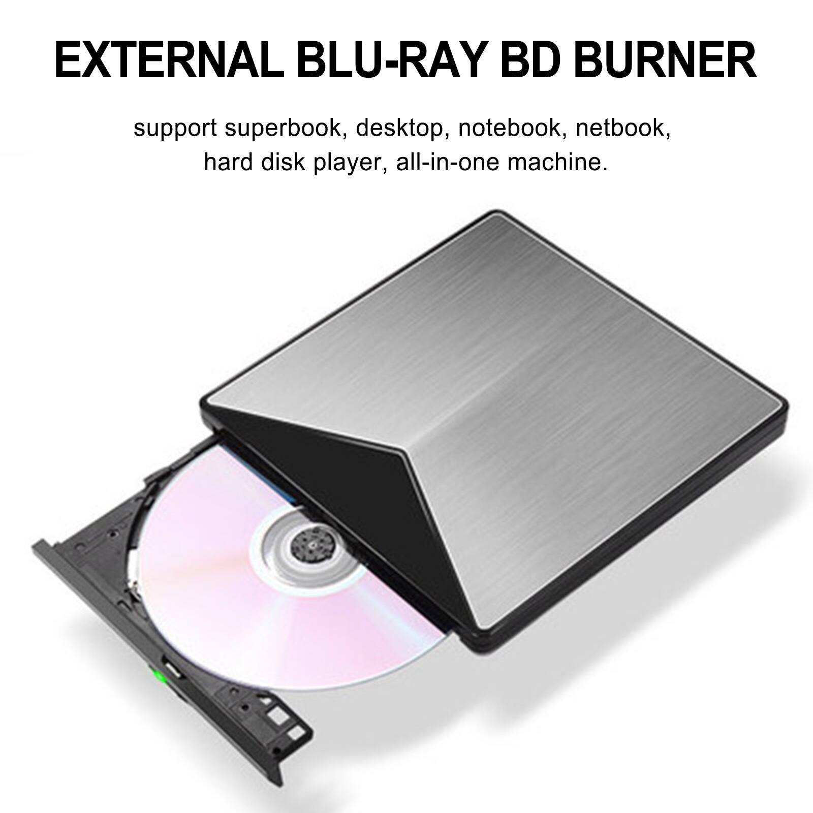 EXTERNAL BLU-RAY BD BURNER

support superbook, desktop, notebook, netbook, hard disk player, all-in-one machine.