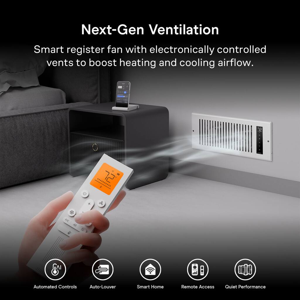 Next-Gen Ventilation

Smart register fan with electronically controlled vents to boost heating and cooling airflow.

- Automated Controls
- Auto-Louver
- Smart Home
- Remote Access
- Quiet Performance