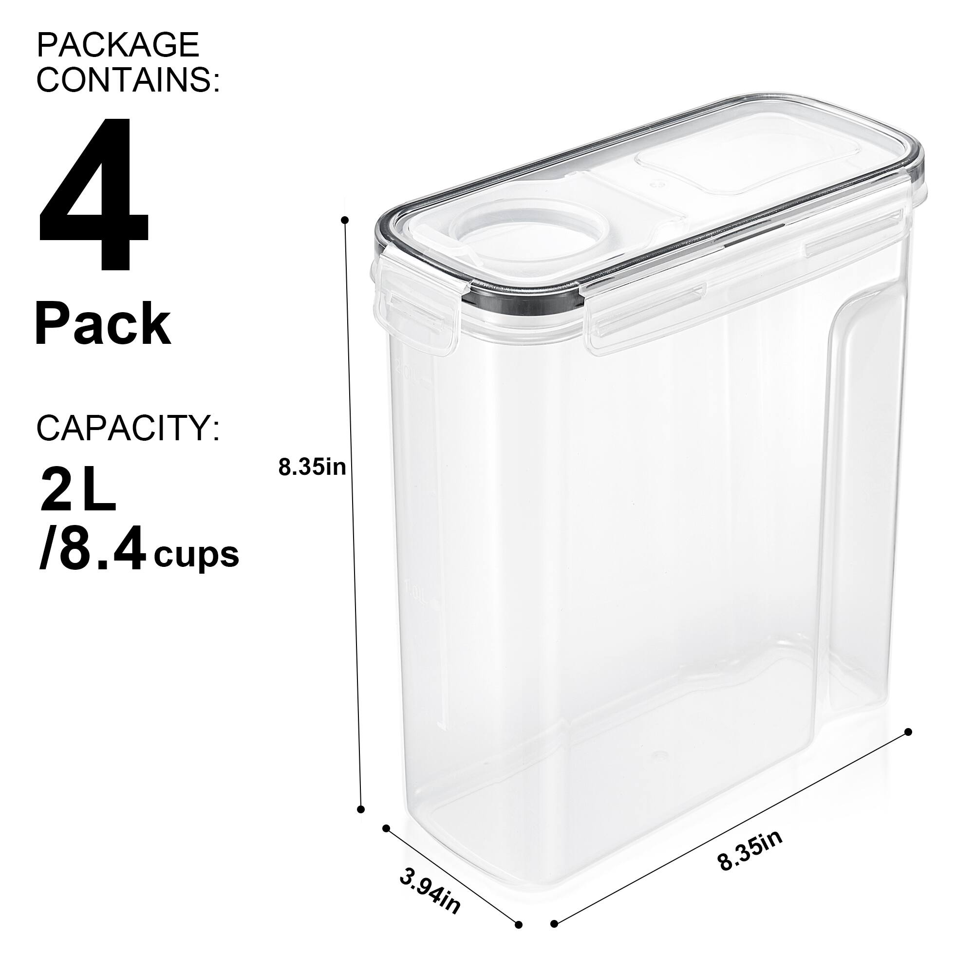 PACKAGE CONTAINS:  
4 Pack  

CAPACITY:  
2L / 8.4 cups  

Dimensions:  
Height: 8.35in  
Width: 8.35in  
Depth: 3.94in