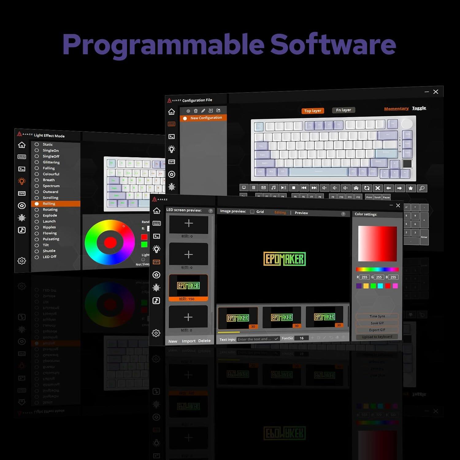 Programmable Software

Configuration File
New Configuration

Light Effect Mode
- SingleOn
- SingleOff
- Glittering
- Falling
- Colorful
- Spectrum
- Outward
- Rolling
- Rotating
- Launch
- Flowing
- Pulsating
- Shuttle
- LED Off

LED screen preview
- Grid
- Editing
- Preview

Color settings:
- R: 255
- G: 255
- B: 255

EPOMAKER
- New
- Import
- Delete
- Text input
- Enter the text and font size
- FontSize: 16

Export GIF
- Save as
- Export GIF

Upload to keyboard

Top layer
Fn layer
Momentary
Toggle

EPOMAKER
- 2019.120

Time Span
- Save as
- Export GIF

Upload to keyboard