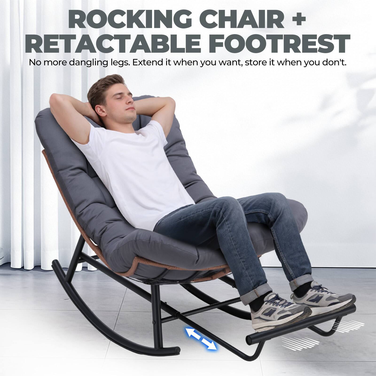 ROCKING CHAIR + RETRACTABLE FOOTREST  
No more dangling legs. Extend it when you want, store it when you don't.