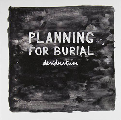 PLANNING FOR BURIAL  
denideratum