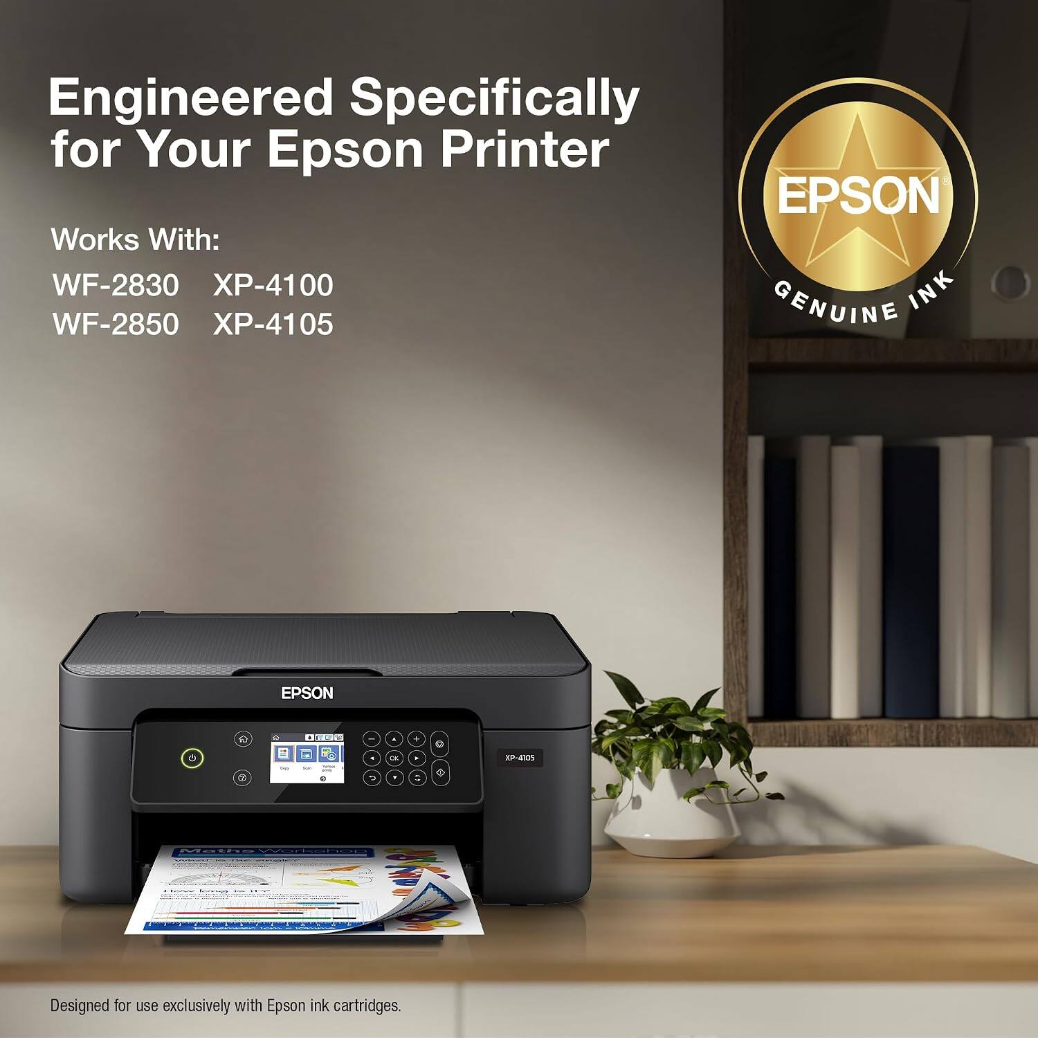 Engineered Specifically for Your Epson Printer

EPSON Works With: WF-2830 XP-4100 INK WF-2850 XP-4105

GENUINE EPSON

Designed for use exclusively with Epson ink cartridges.
