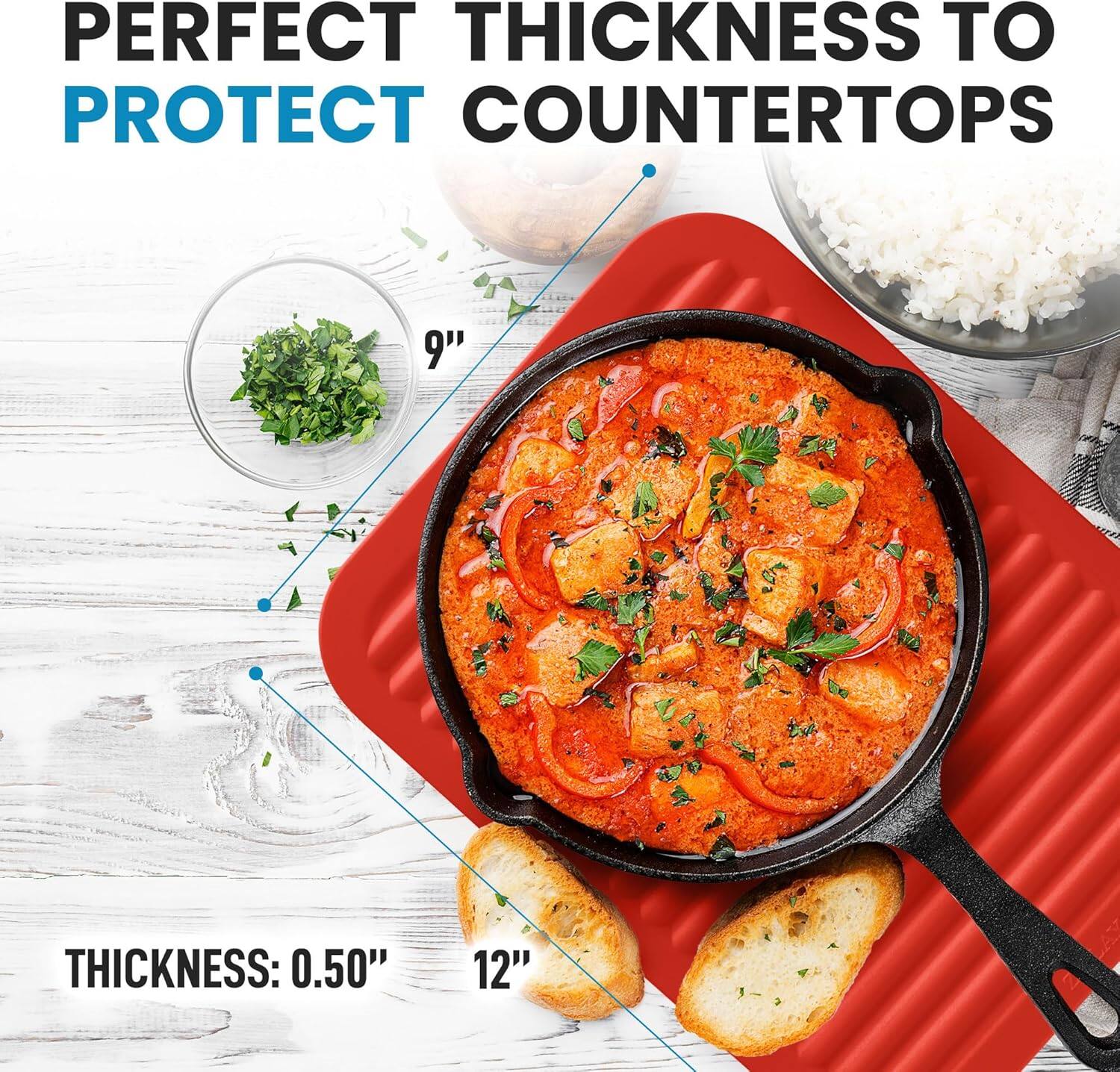 PERFECT THICKNESS TO PROTECT COUNTERTOPS

THICKNESS: 0.50"

9" 12"