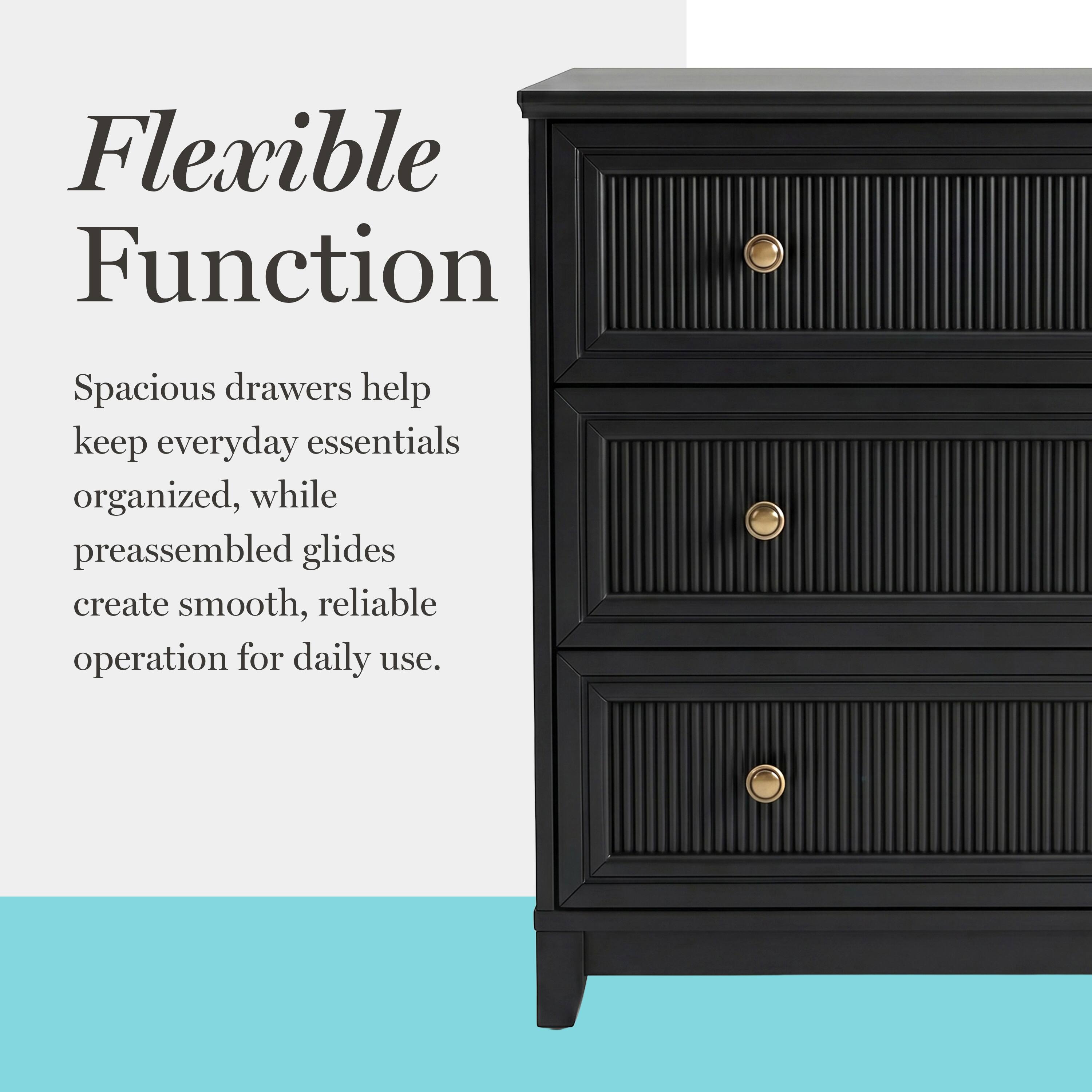 Flexible Function  
Spacious drawers help keep everyday essentials organized, while preassembled glides create smooth, reliable operation for daily use.