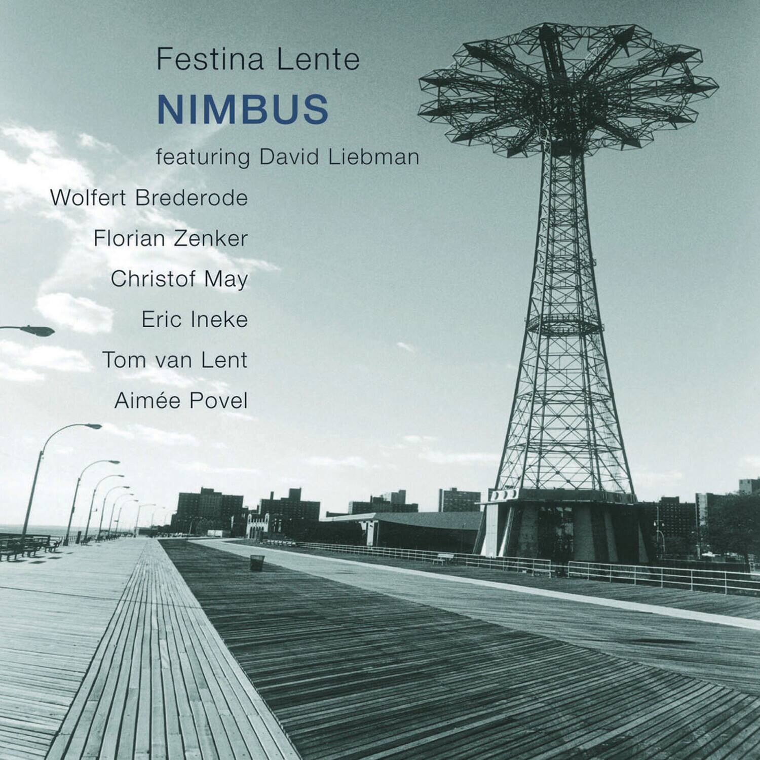 Festina Lente  
NIMBUS  
featuring David Liebman  
Wolfert Brederode  
Florian Zenker  
Christof May  
Eric Ineke  
Tom van Lent  
Aimée Povel