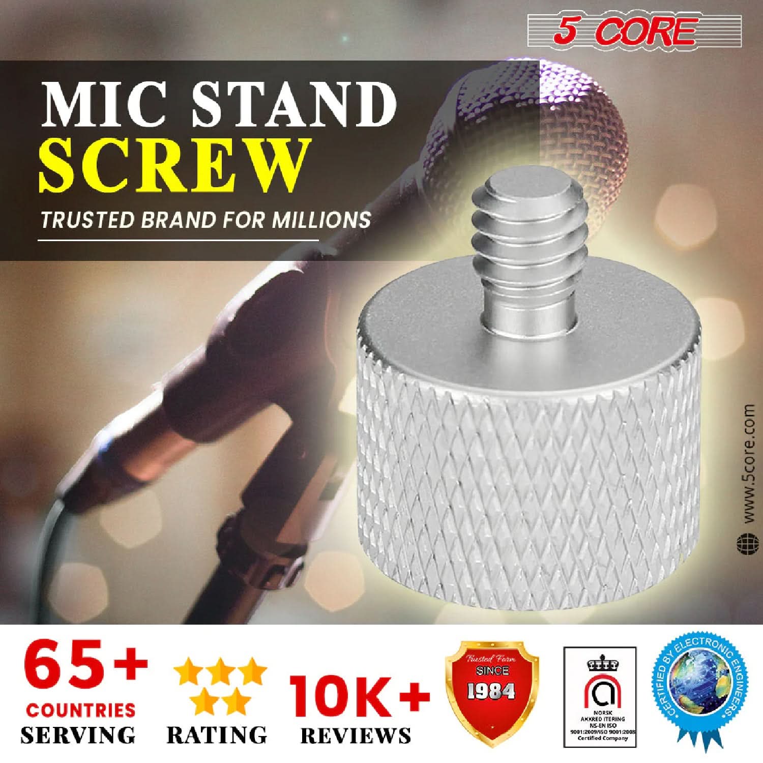 MIC STAND SCREW TRUSTED BRAND FOR MILLIONS 5 CORE www.5core.com 65+ COUNTRIES 10K+ REVIEWS RATING Trased Fatn SINCE 1984 BY ELECTRONIC YITY RS NOS TERINE .CERTIFIED ENGINEERS. M N 0 - nothino erhu Company