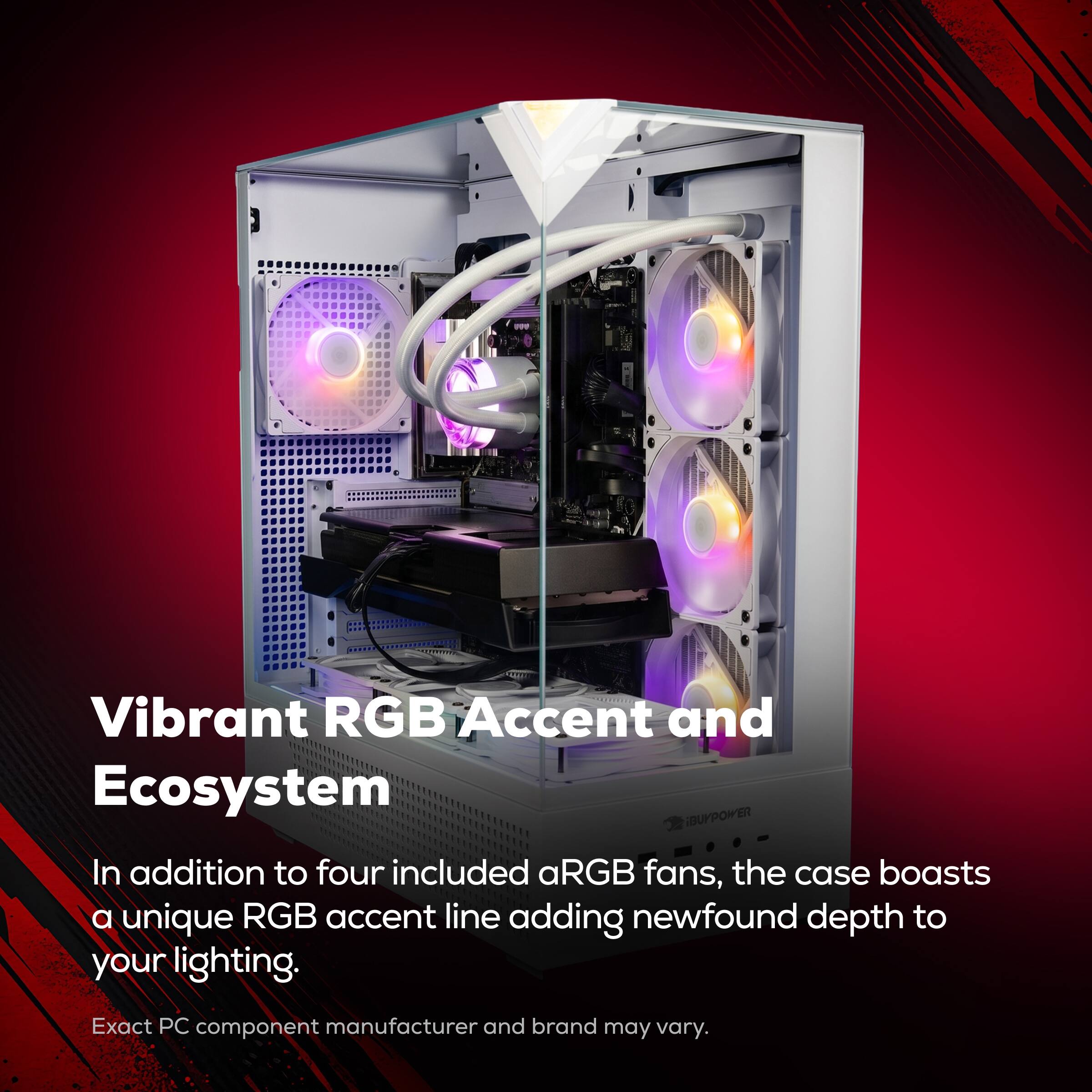 Vibrant RGB Accent and Ecosystem

In addition to four included aRGB fans, the case boasts a unique RGB accent line adding newfound depth to your lighting.

Exact PC component manufacturer and brand may vary.