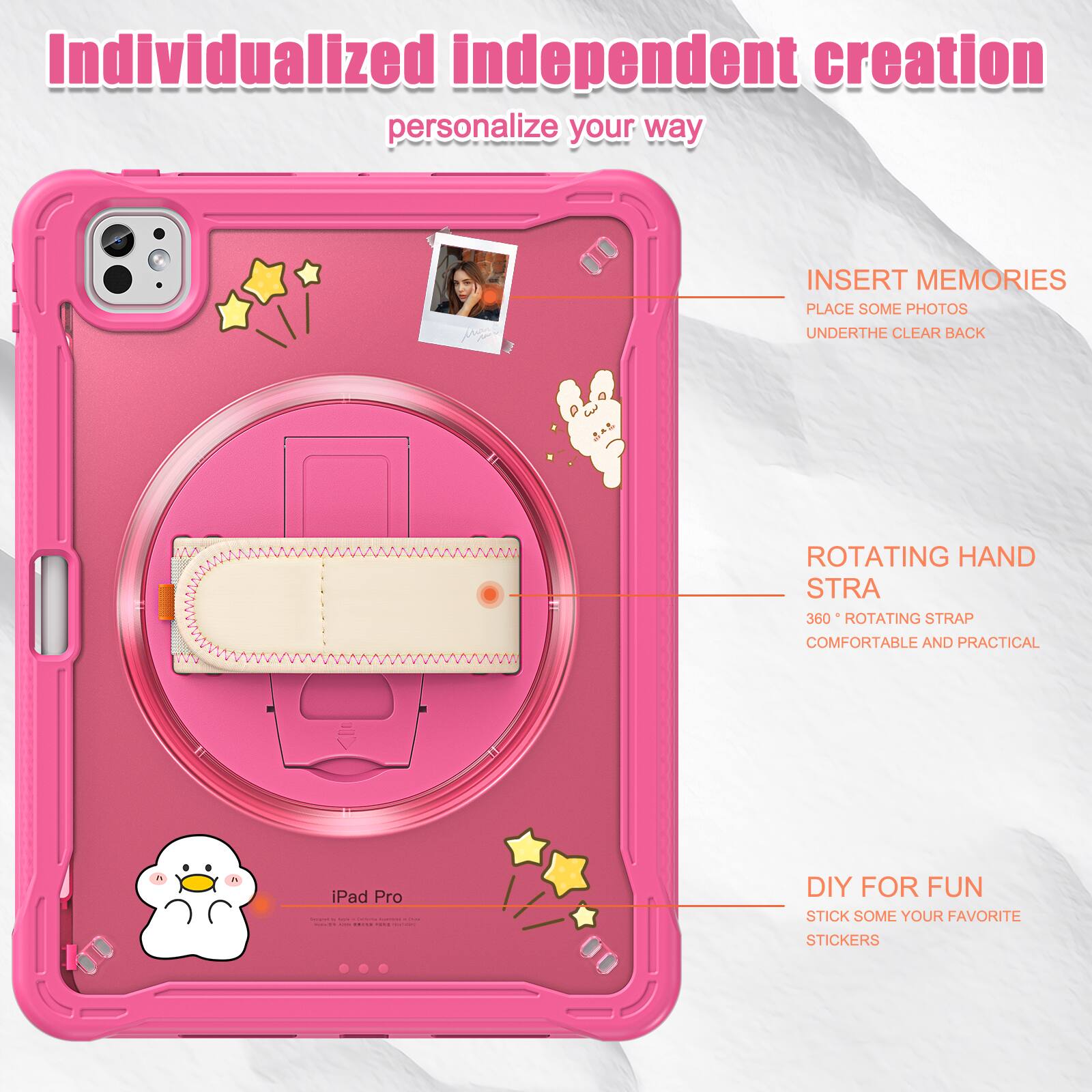 Individualized independent creation personalize your way

INSERT MEMORIES
PLACE SOME PHOTOS
UNDERTHE CLEAR BACK

ROTATING HAND STRA
360° ROTATING STRAP
COMFORTABLE AND PRACTICAL

DIY FOR FUN
STICK SOME YOUR FAVORITE STICKERS