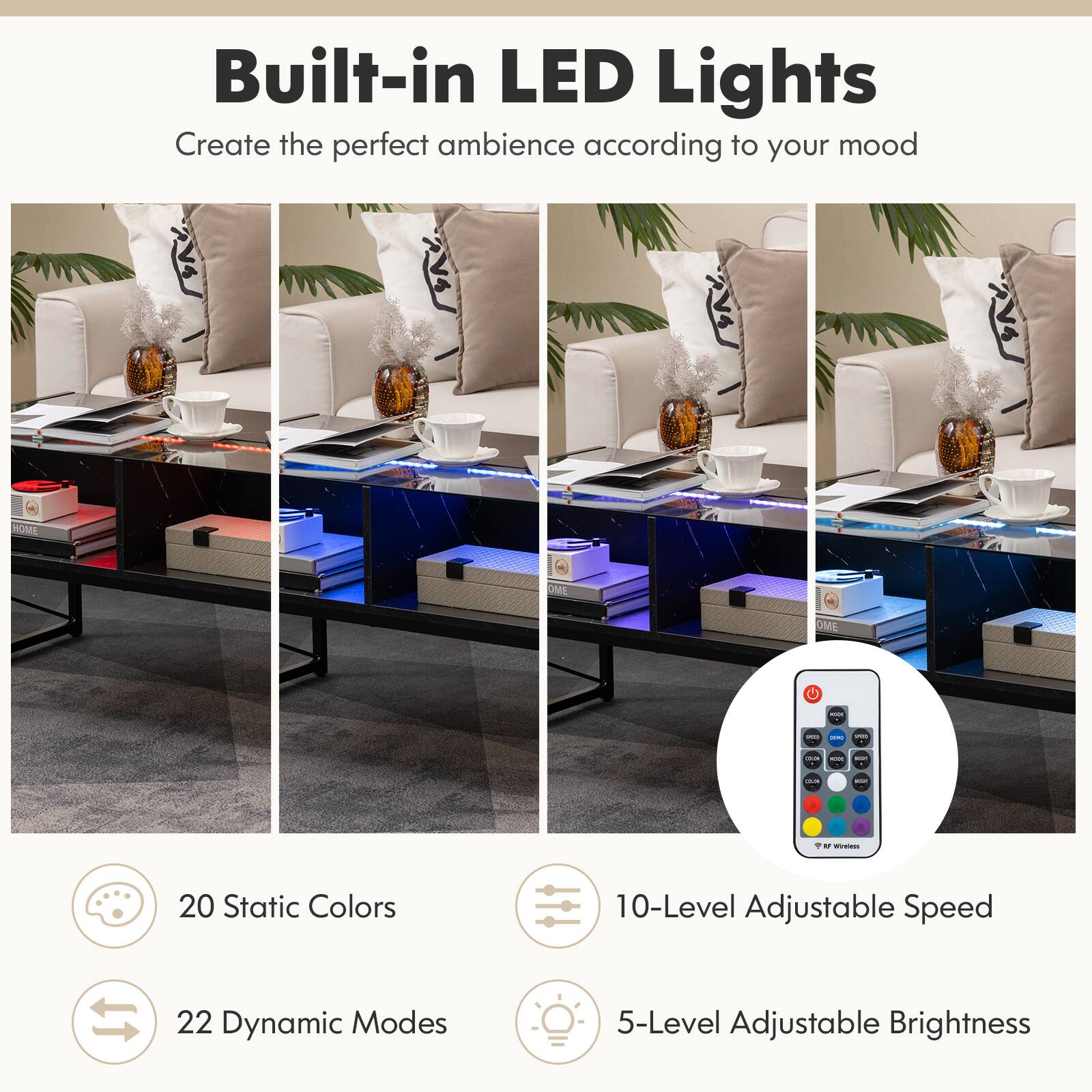 Built-in LED Lights
Create the perfect ambience according to your mood

20 Static Colors
22 Dynamic Modes
10-Level Adjustable Speed
5-Level Adjustable Brightness