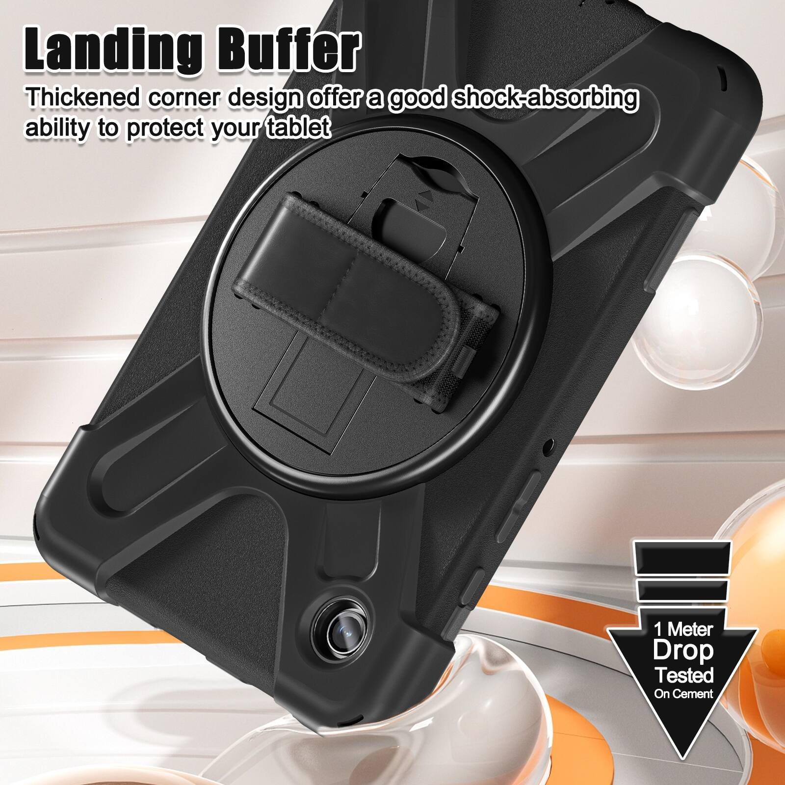 Landing Buffer  
Thickened corner design offers a good shock-absorbing ability to protect your tablet  

1 Meter Drop Tested On Cement