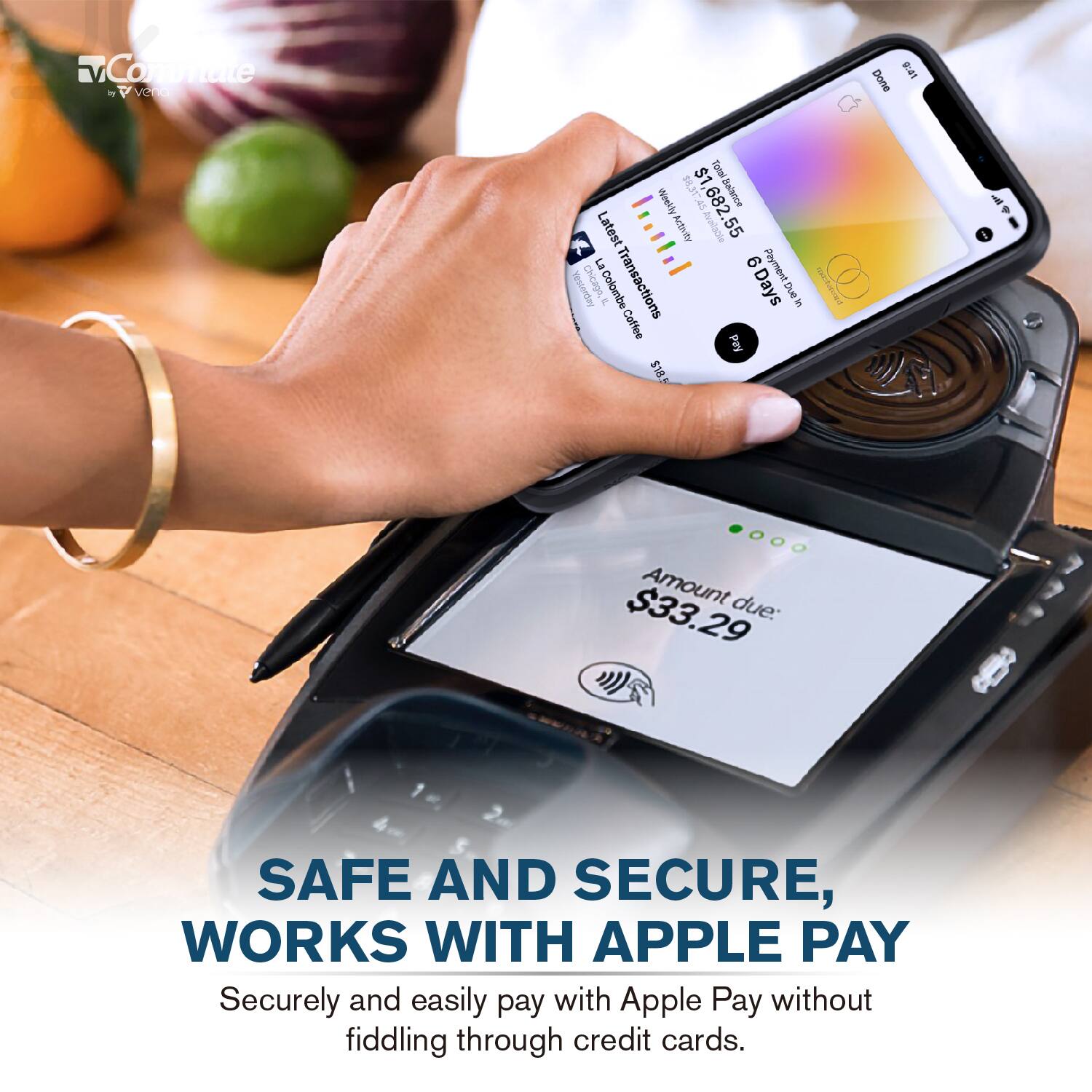 SAFE AND SECURE, WORKS WITH APPLE PAY
Securely and easily pay with Apple Pay without fiddling through credit cards.