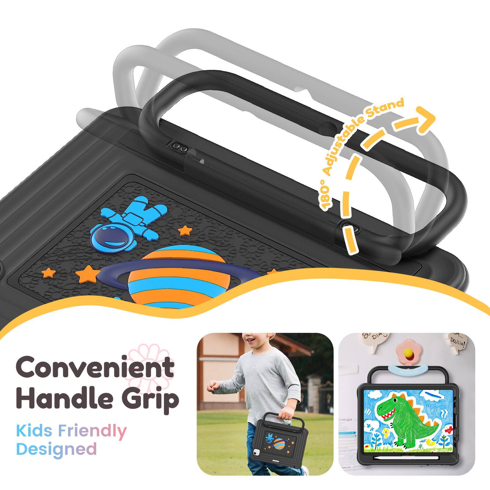 Convenient Handle Grip  
Kids Friendly Designed  
180° Adjustable Stand
