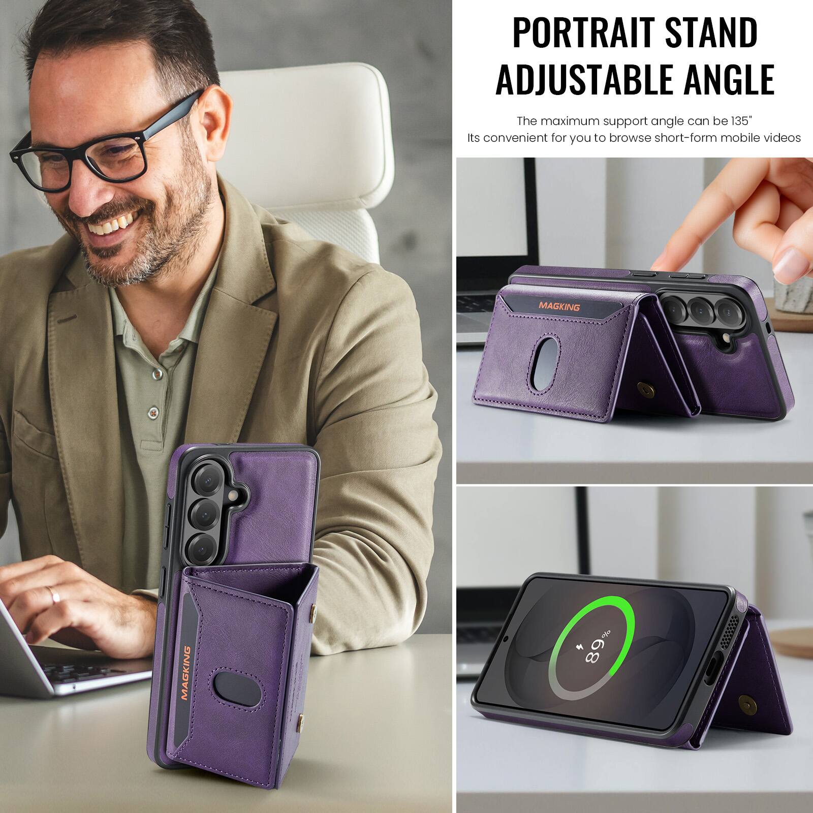 PORTRAIT STAND ADJUSTABLE ANGLE  
The maximum support angle can be 135°  
Its convenient for you to browse short-form mobile videos  

MAGKING  
89%