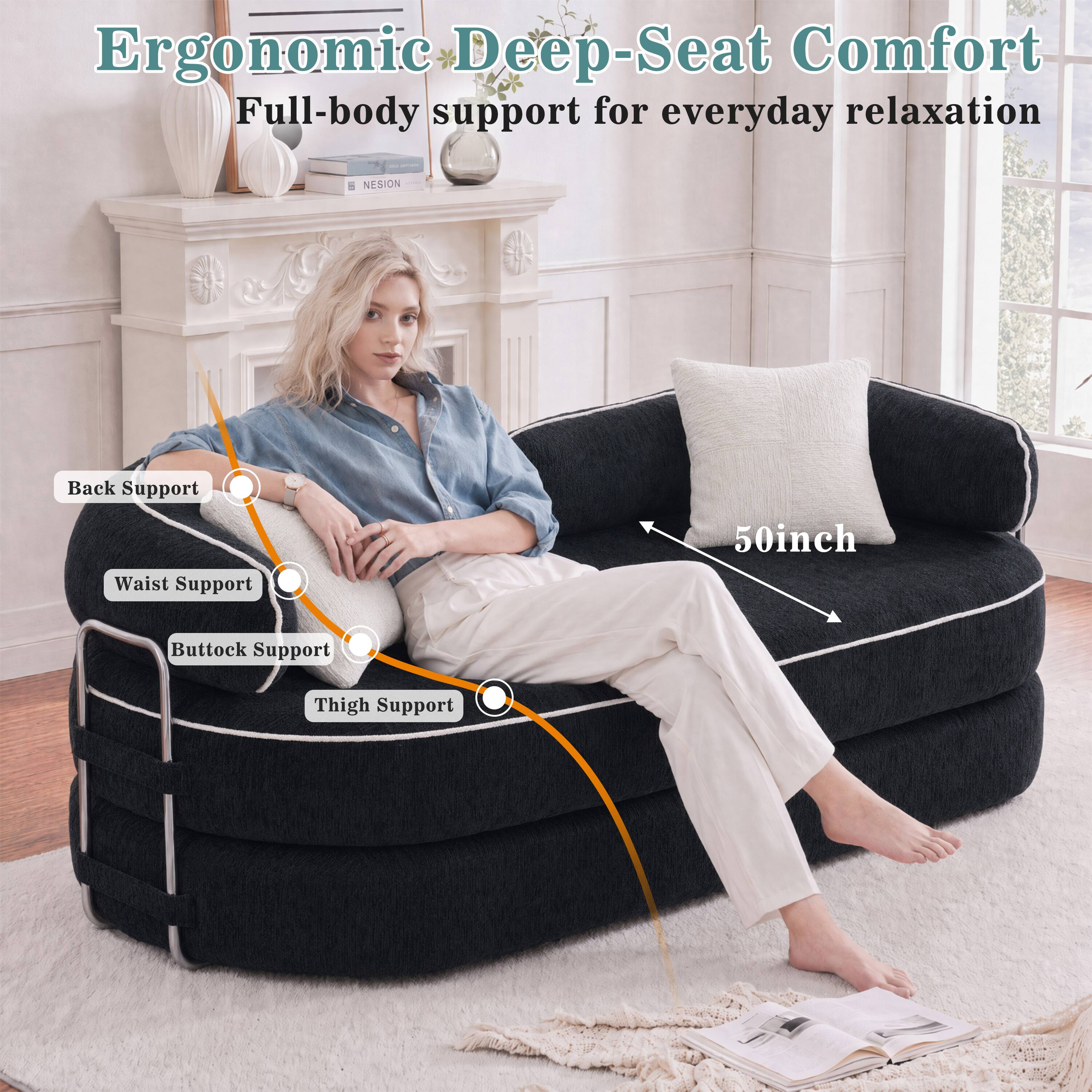 Ergonomic Deep-Seat Comfort  
Full-body support for everyday relaxation  
- NESION  
Back Support  
Waist Support  
Buttock Support  
Thigh Support  
50inch