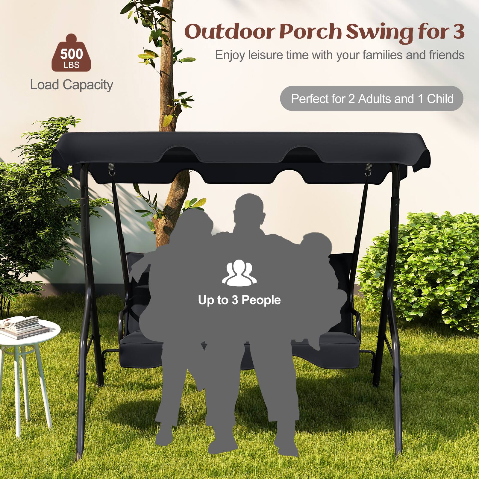 Outdoor Porch Swing for 3  
Enjoy leisure time with your families and friends  
Perfect for 2 Adults and 1 Child  
Up to 3 People  

500 LBS Load Capacity