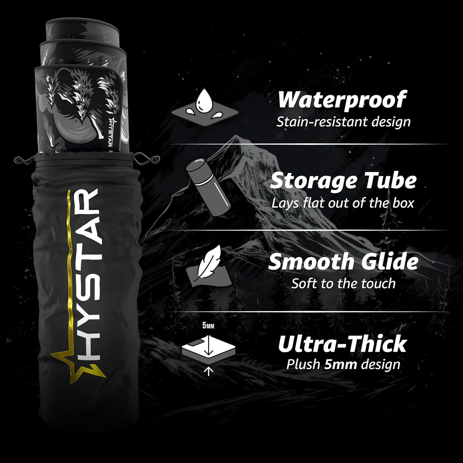 A HYSTAR 5M Waterproof Stain-resistant design Storage Tube  
Lays flat out of the box  
Smooth Glide  
Soft to the touch  
Ultra-Thick Plush 5mm design
