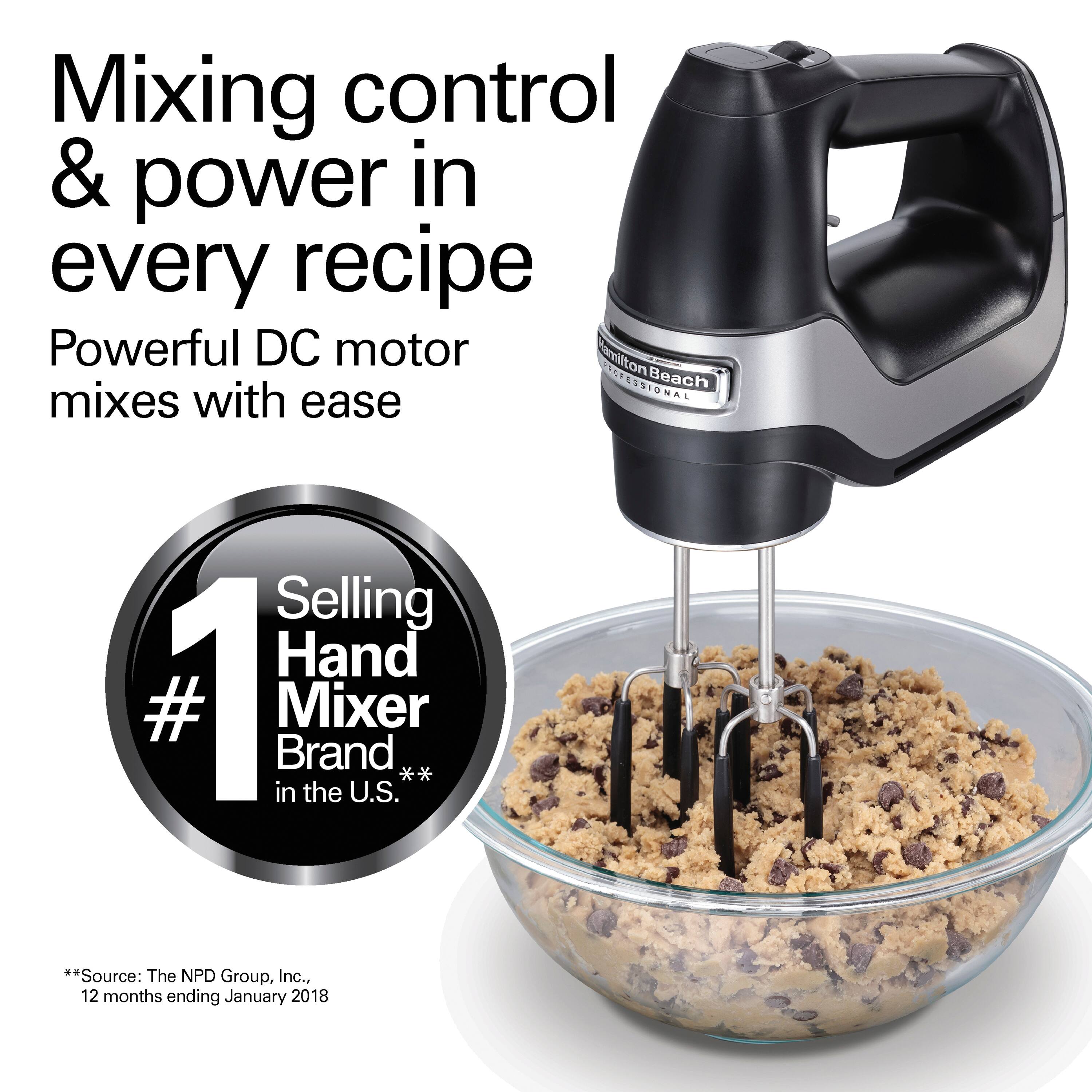 Mixing control & power in every recipe  
Powerful DC motor mixes with ease  

#1 Selling Hand Mixer Brand in the U.S.  

*Source: The NPD Group, Inc., 12 months ending January 2018