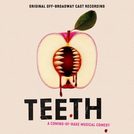 ORIGINAL OFF-BROADWAY CAST RECORDING
TEETH
A COMING-OF-RAGE MUSICAL COMEDY