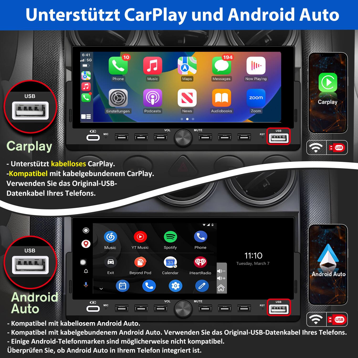 Unterstützt CarPlay und Android Auto

Carplay
- Unterstützt kabelloses CarPlay.
- Kompatibel mit kabelgebundenem CarPlay.
Verwenden Sie das Original-USB-Datenkabel Ihres Telefons.

Android Auto
- Kompatibel mit kabellosem Android Auto.
- Kompatibel mit kabelgebundenem Android Auto.
Verwenden Sie das Original-USB-Datenkabel Ihres Telefons.
Einige Android-Telefonmarken sind möglicherweise nicht kompatibel. Überprüfen Sie, ob Android Auto in Ihrem Telefon integriert ist.