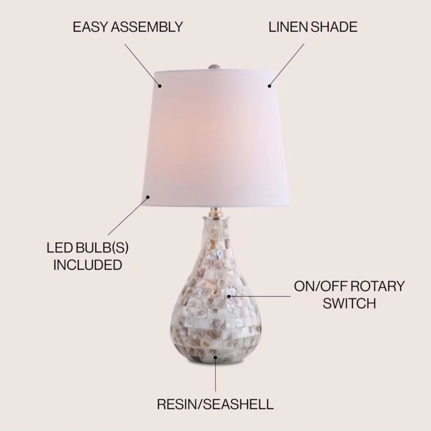 EASY ASSEMBLY  
LINEN SHADE  
LED BULB(S) INCLUDED  
ON/OFF ROTARY SWITCH  
RESIN/SEASHELL