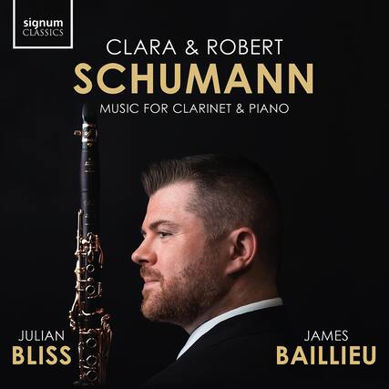 signum CLASSICS
CLARA & ROBERT SCHUMANN
MUSIC FOR CLARINET & PIANO
JULIAN BLISS
JAMES BAILLIEU