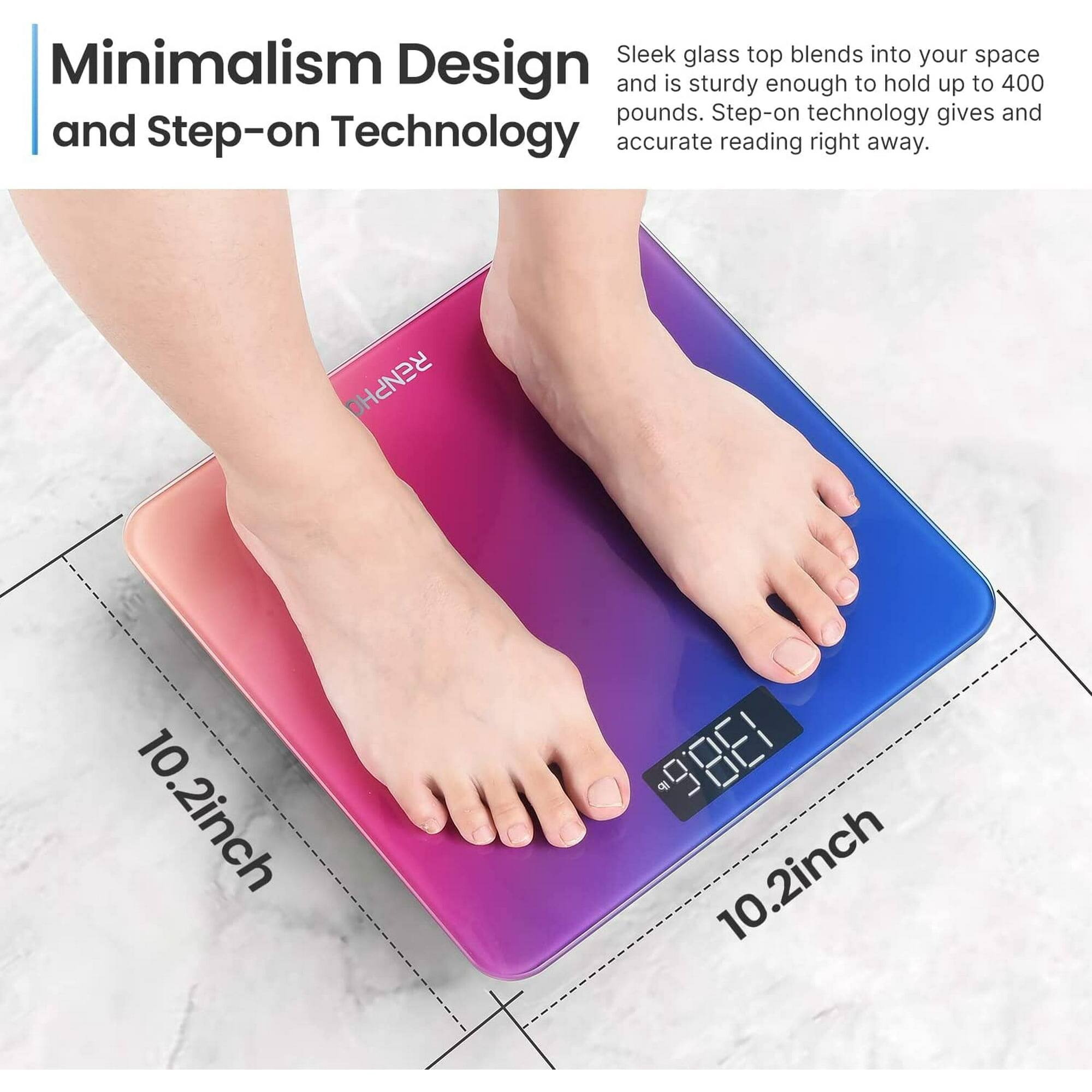 Minimalism Sleek glass top blends into your space Design and is sturdy enough to hold up to 400 pounds. Step-on technology gives and accurate reading right away. RENPHO 10.2inch