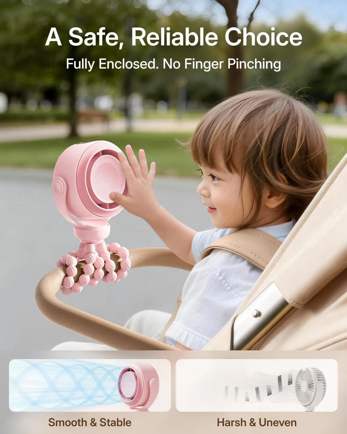 A Safe, Reliable Choice  
Fully Enclosed. No Finger Pinching  

Smooth & Stable  
Harsh & Uneven