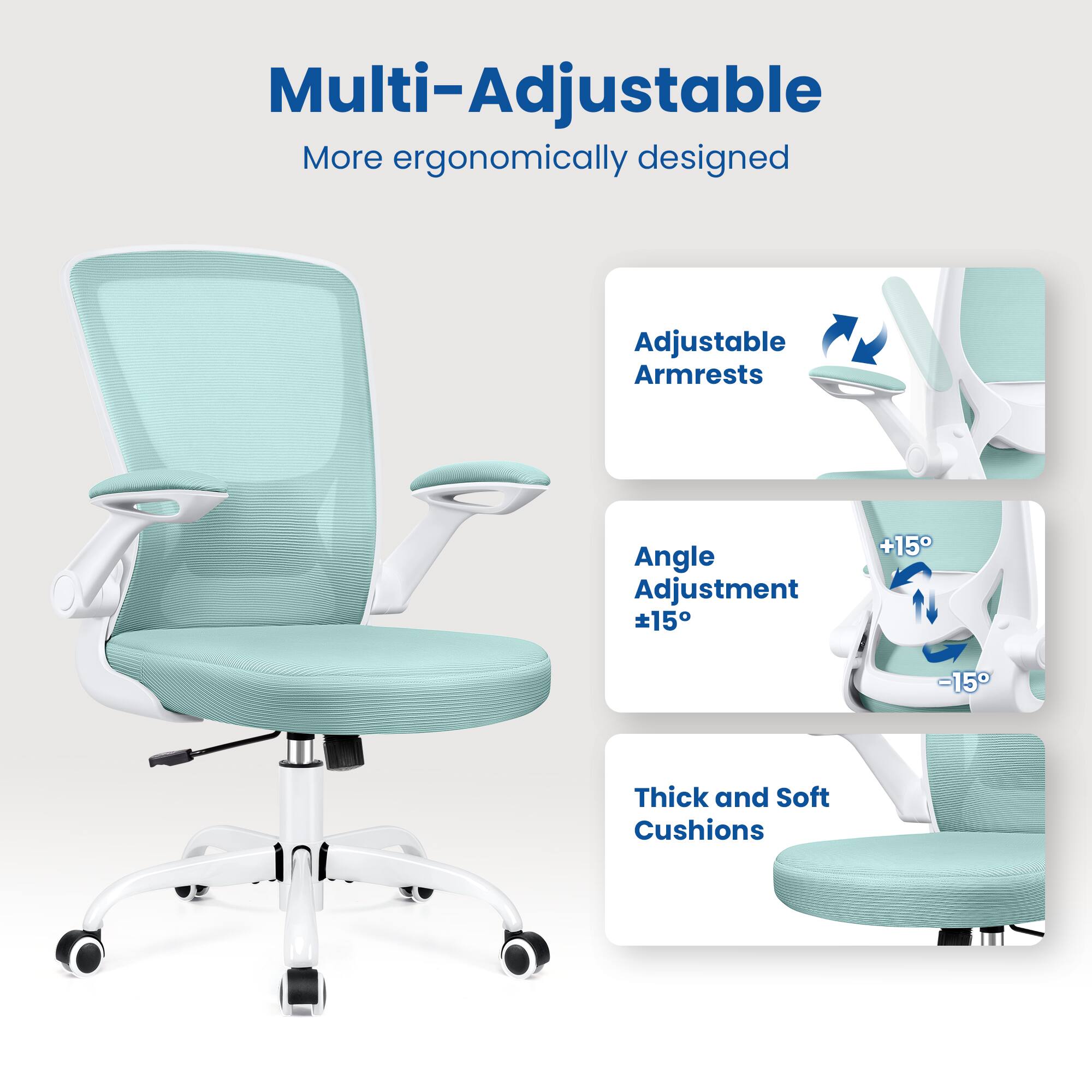 Multi-Adjustable  
More ergonomically designed  
Adjustable Armrests  
Angle Adjustment ±15°  
Thick and Soft Cushions