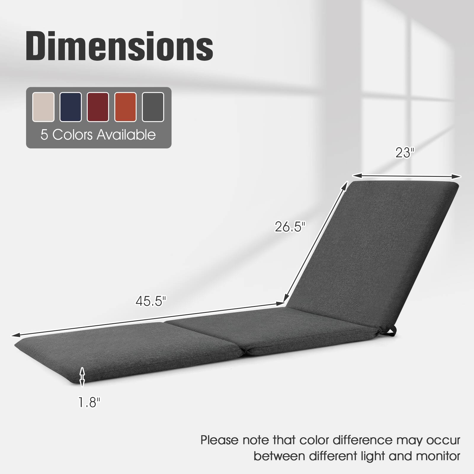 Dimensions  
5 Colors Available  

23"  
26.5"  
45.5"  
1.8"  

Please note that color difference may occur between different light and monitor.