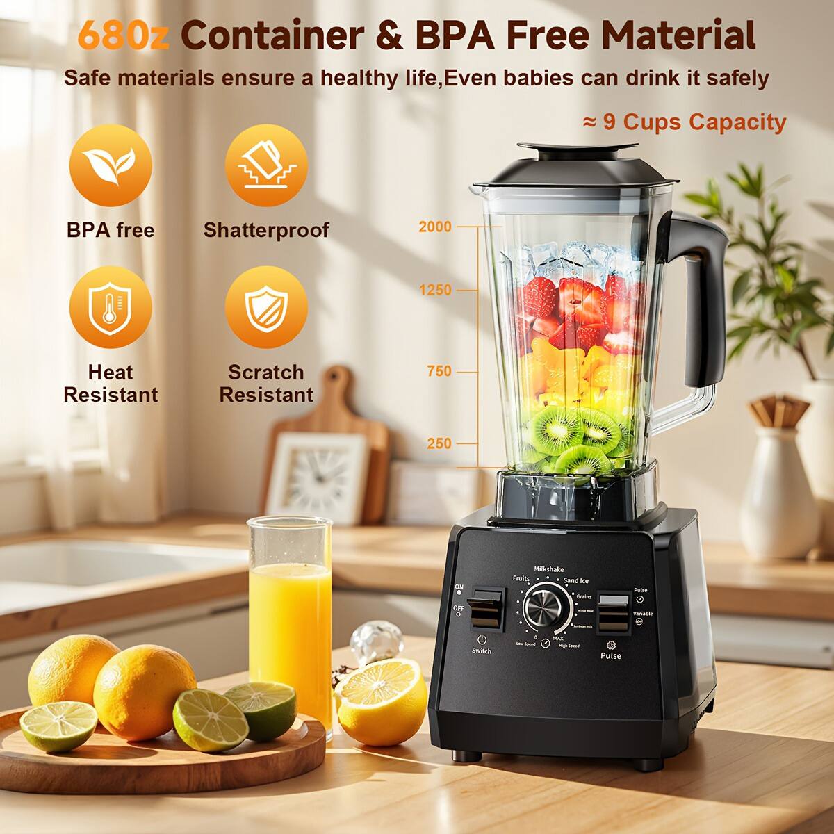 680z Container & BPA Free Material  
Safe materials ensure a healthy life, Even babies can drink it safely  
~ 9 Cups Capacity  

BPA free  
Shatterproof  
Heat Resistant  
Scratch Resistant  

2000  
1250  
750  
250  

Milkshake  
Fruits  
Sand ice  
Credes  

ON  
OFF  
Switch  
Pulse
