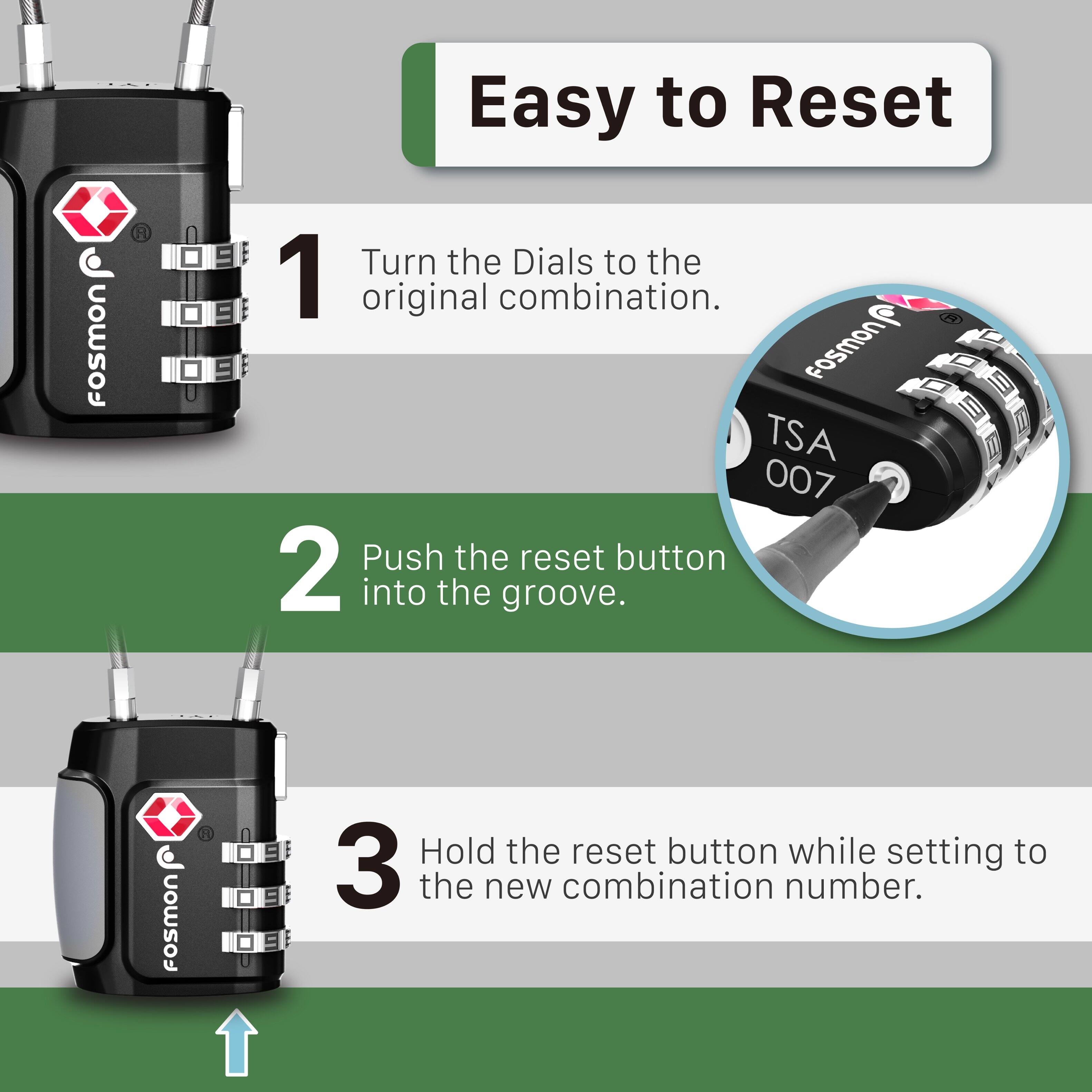 Easy to Reset Fosmon = 1 Turn the Dials to the original combination. Fosmon TSA 007 = 2 Push the reset button into the groove. Fosmon R = 3 Hold the reset button while setting to the new combination number.
