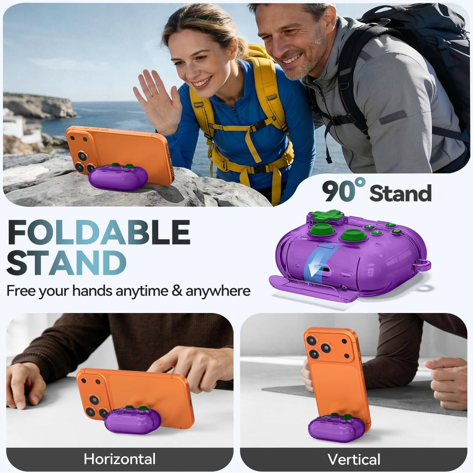 FOLDABLE STAND  
Free your hands anytime & anywhere  
90° Stand  
Horizontal  
Vertical