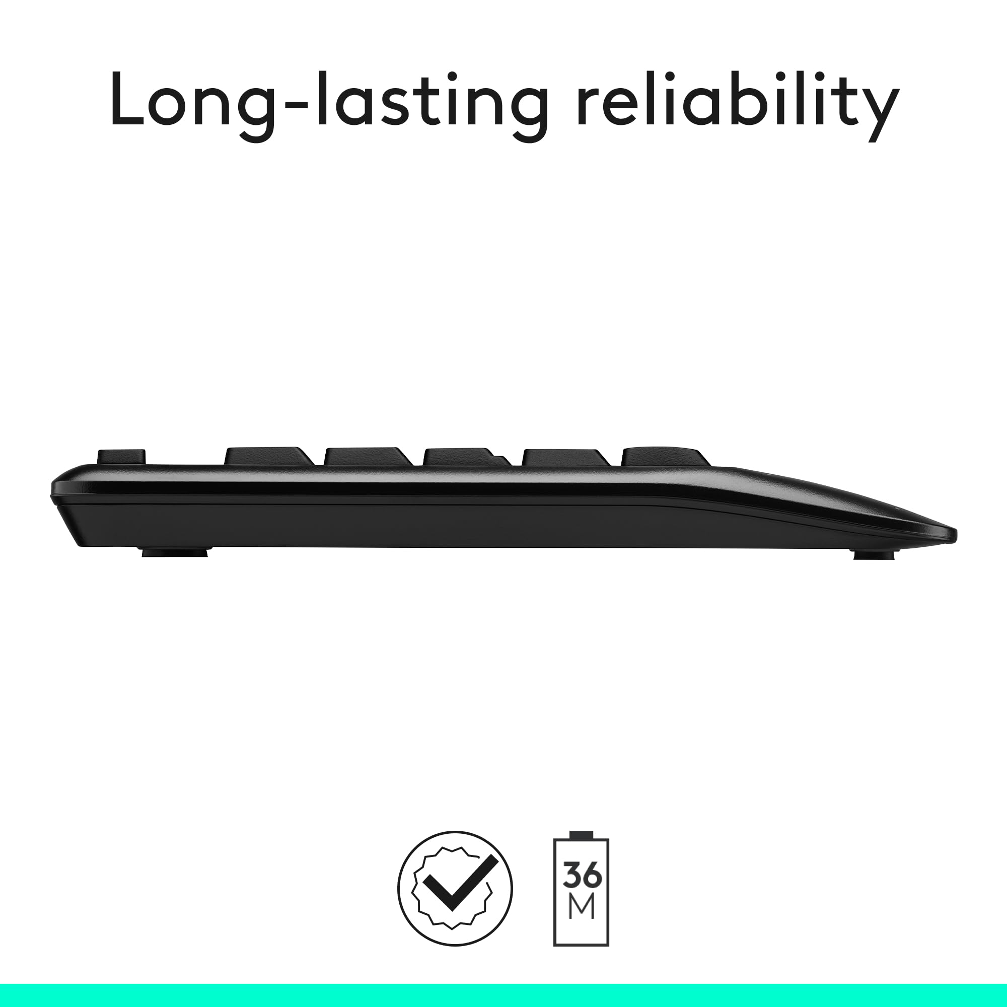 Long-lasting reliability  
36 M