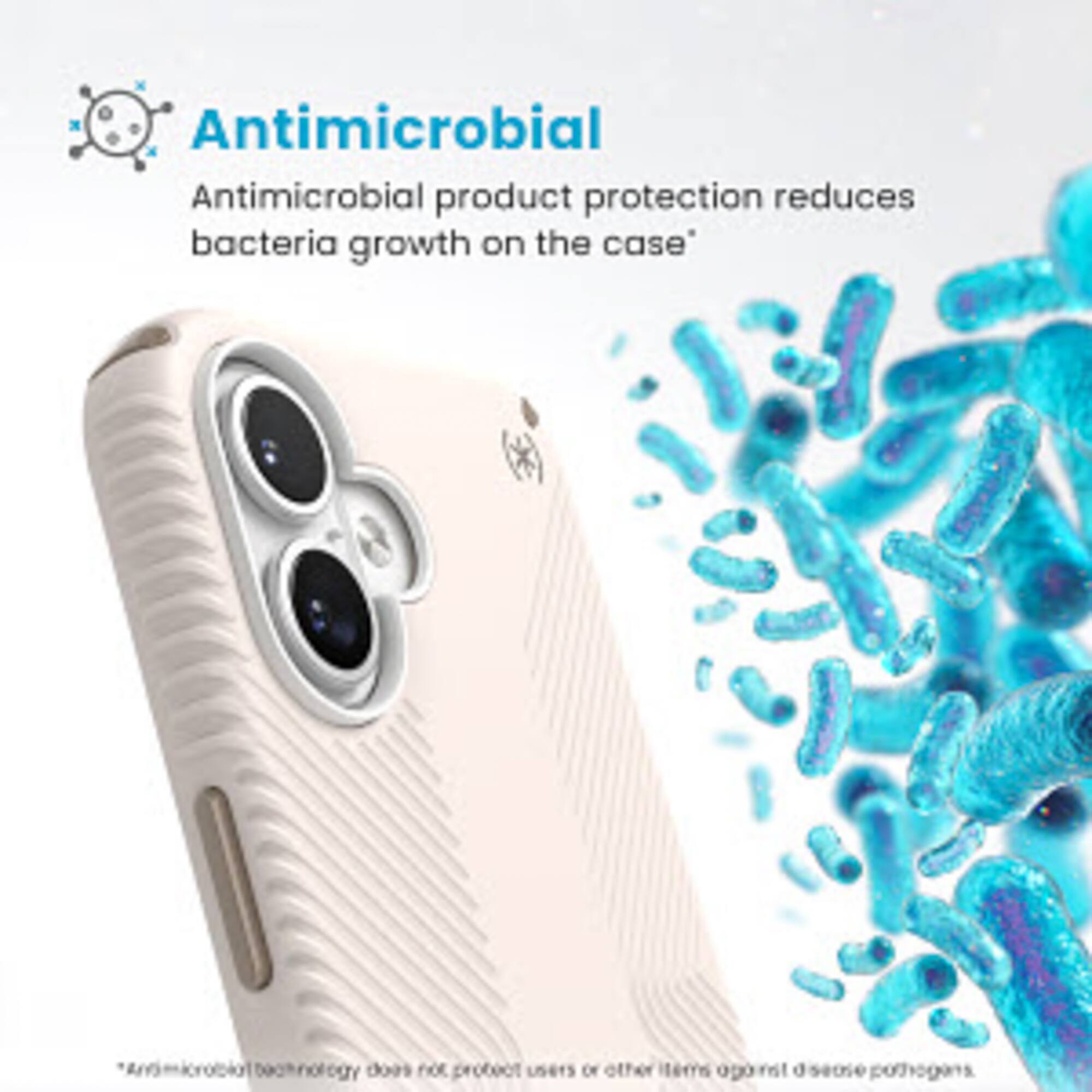 Antimicrobial Antimicrobial product protection reduces bacteria growth on the case. Behnology does not protect users or other pathogens.